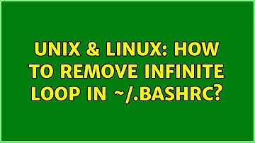 Unix & Linux: How to remove Infinite loop in ~/.bashrc?
