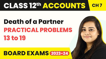 Death of a Partner - Practical Problems 13 to 19 | Class 12 Accounts Chapter 7 (2022-23)