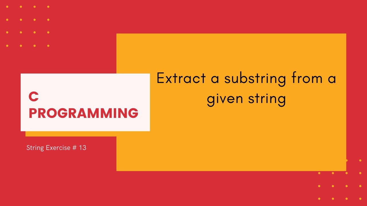 c substring  New Update  C Strings 13: Extract a substring from a given string [C Programming]