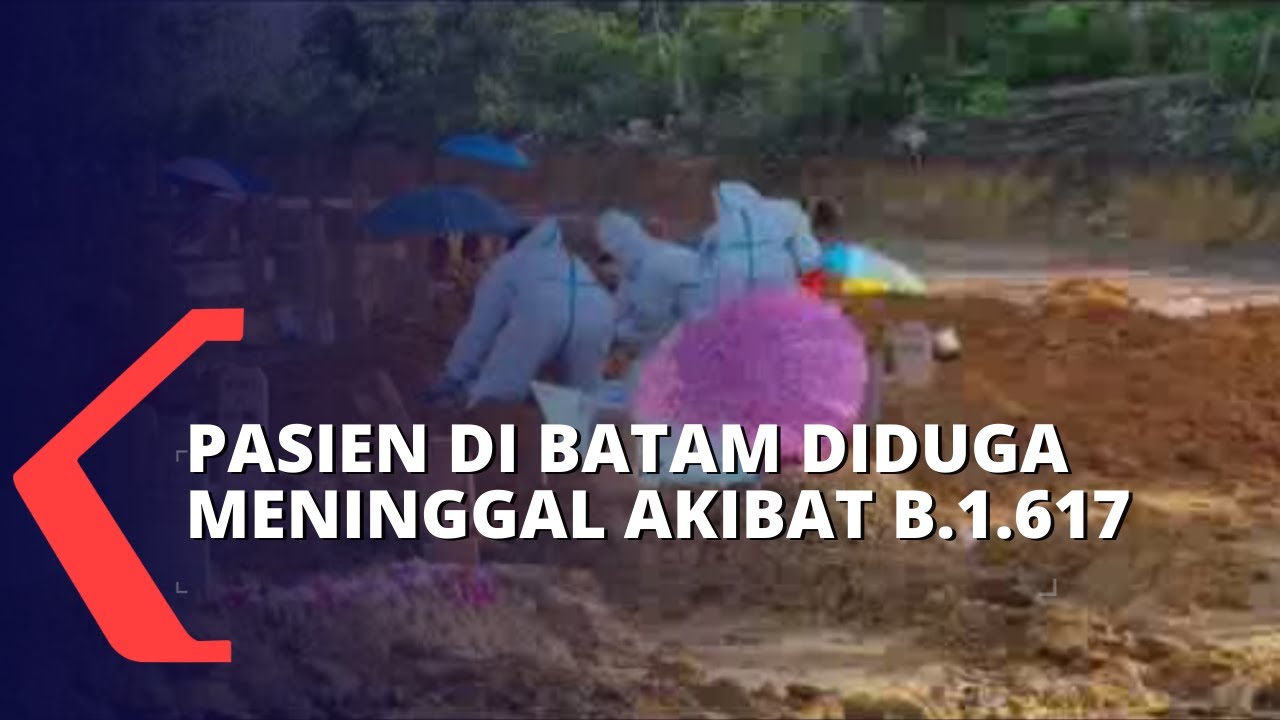 Dugaan Kematian Pasien Akibat Varian Baru B.1.617 Terjadi di Kota Batam