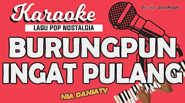 Karaoke BURUNGPUN INGAT PULANG - Nia Daniaty / Nada WANITA / Music By Lanno Mbauth