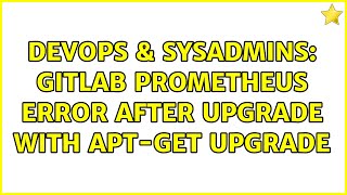 Celebrity DevOps & SysAdmins: Gitlab prometheus error after upgrade with apt-get upgrade Profile