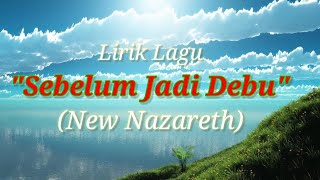 Sebelum Jadi Debu - New Nazareth (lirik)