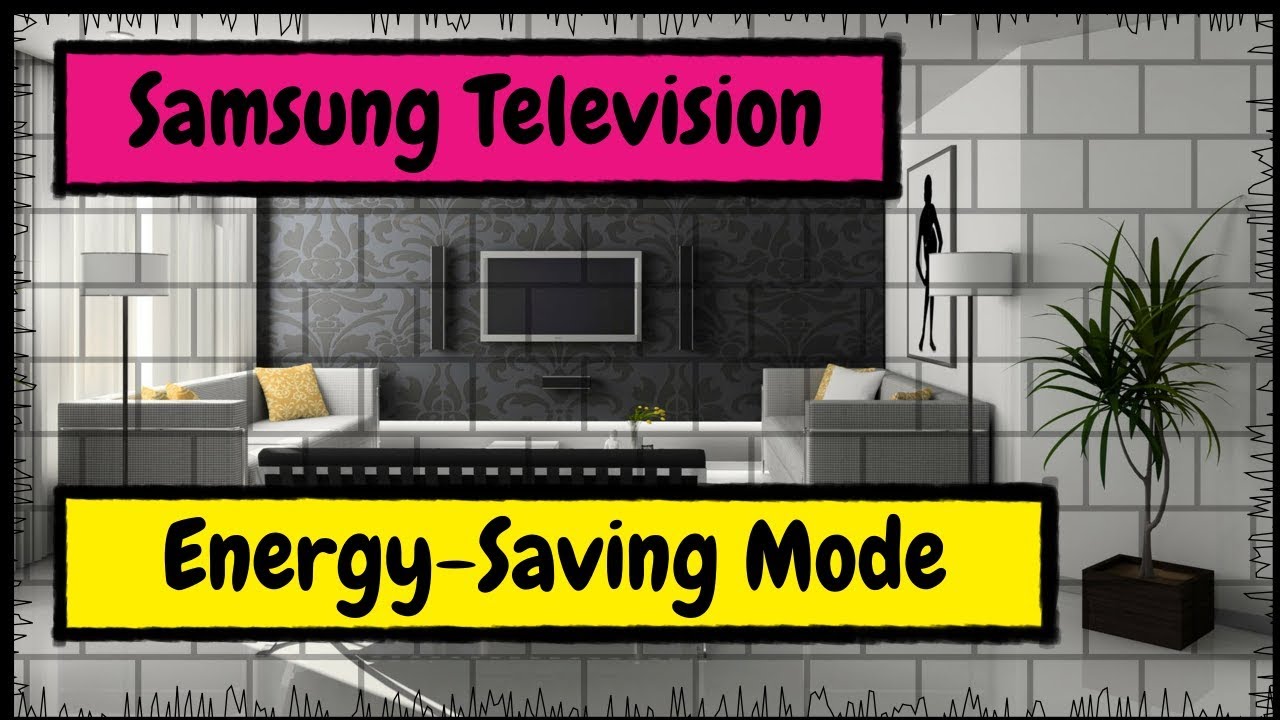 How To Put Your Samsung Smart Television Into Energy Saving Mode