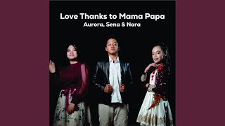 Love Thanks to Mama Papa
