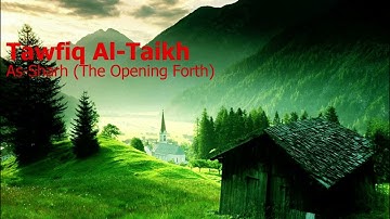 Tawfiq Al Taikh  Surah Ash Sharh The Opening Forthتوفيق الطايخ  سورة  الشرح