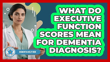 What Do Executive Function Scores Mean For Dementia Diagnosis? - Dementia Help Hub