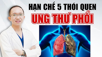 Hạn Chế 5 Thói Quen Này Giúp Dự Phòng Ung Thư Phổi | Bác Sĩ Trần Minh