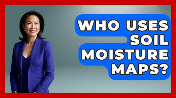 Who Uses Soil Moisture Maps? - Weather Watchdog