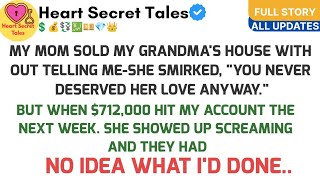 MY MOM SOLD MY GRANDMA'S HOUSE WITHOUT TELLING ME-SHE SMIRKED, YOU NEVER DESERVED HER LOVE ANYWAY.