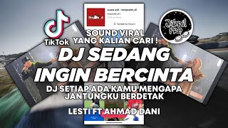 DJ SETIAP ADA KAMU LESTI FT AHMAD DHANI - SEDANG INGIN BERCINTA TIKTOK VIRAL 2023 !