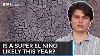Scientists warn impacts of climate change could be compounded by strong "El Niño" effect | RTÉ News