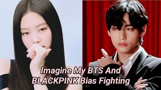 Imagine My BTS And BLACKPINK Bias Fighting 😼