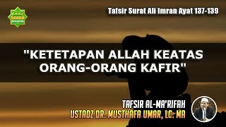 TAFSIR SURAT ALI IMRAN AYAT 137-139 | Ustadz Dr. Musthafa Umar, Lc. MA