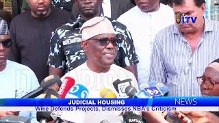 Judicial Housing: Wike Defends Projects, Dismisses NBA’s Criticism