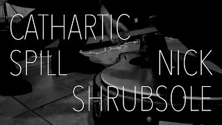 Nick Shrubsole - Cathartic Spill