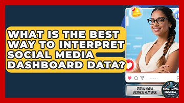 What Is The Best Way To Interpret Social Media Dashboard Data? - Social Media Business Playbook