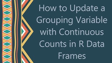 How to Update a Grouping Variable with Continuous Counts in R Data Frames