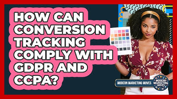 How Can Conversion Tracking Comply With GDPR And CCPA? - Modern Marketing Moves