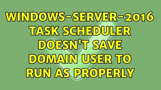 windows-server-2016 task scheduler doesn't save domain user to run as properly