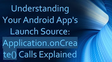 Understanding Your Android App