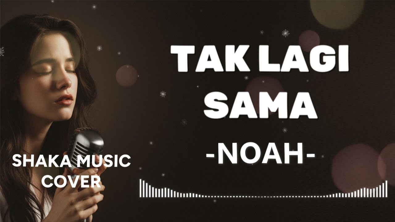 TAK LAGI SAMA  -  NOAH |  COVER BY SHAKA MUSIC