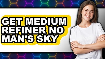 How to Get Medium Refiner No Man