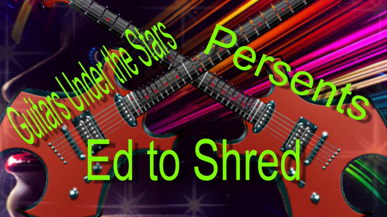 Guitars Under the Stars Presents Ed to Shred YouTube