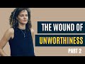 The wound of unworthiness part ll this is why you feel unworthy and dont love yourself