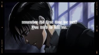 “remember the first time we met? you tried to kill me.”┊edit audio