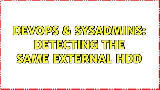 DevOps & SysAdmins: Detecting the same external hdd