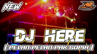 DJ HERE X PELAN PELAN PAK SOPIR || BY R2 PROJECT  REMIX