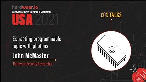 Extracting programmable logic with photons | John McMaster | hardwear.io USA Conference 2021