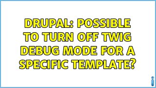 Drupal: Possible to turn off Twig debug mode for a specific template? (5 Solutions!!)