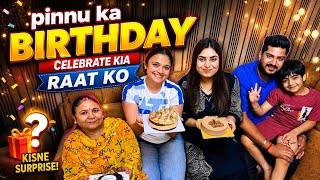 Pinnu ka BIRTHDAY CELEBRATE kia raat ko😍 KISNE SURPRISE DIA?