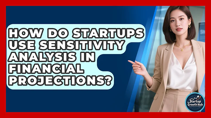 How Do Startups Use Sensitivity Analysis In Financial Projections? - The Startup Growth Hub