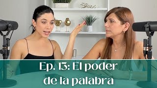 EP. 13: EL PODER DE LA PALABRA