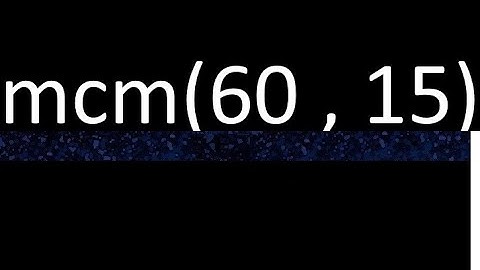mcm 60 y 15 , minimo comun multiplo , mcm(60 , 15)= como se halla , ejemplos
