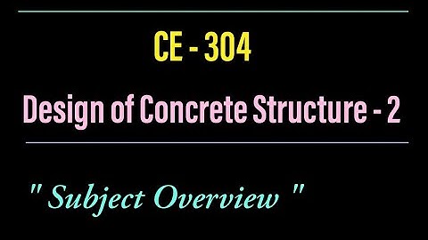 CE 304 - Design of Concrete Structure 2 | Subject Overview | S6 KTU - Civil Engineering |