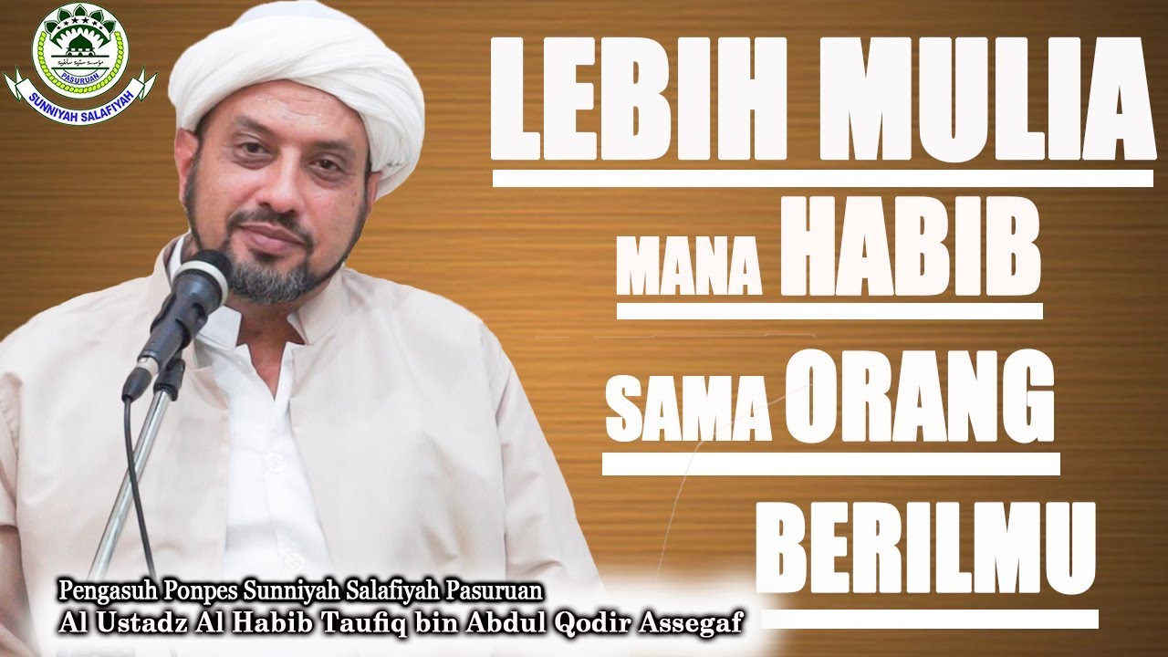 Lebih Mulia Mana Habib sama Orang Berilmu ???