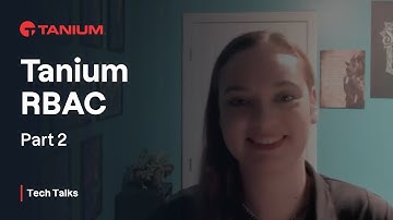 Tanium RBAC - Part 2 - Tanium Tech Talks #81