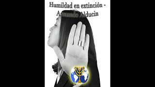 01. La humildad y el orgullo  Armando Alducin | Serie Humildad en extinción