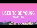 Miley Cyrus - Used To Be Young (Lyrics)