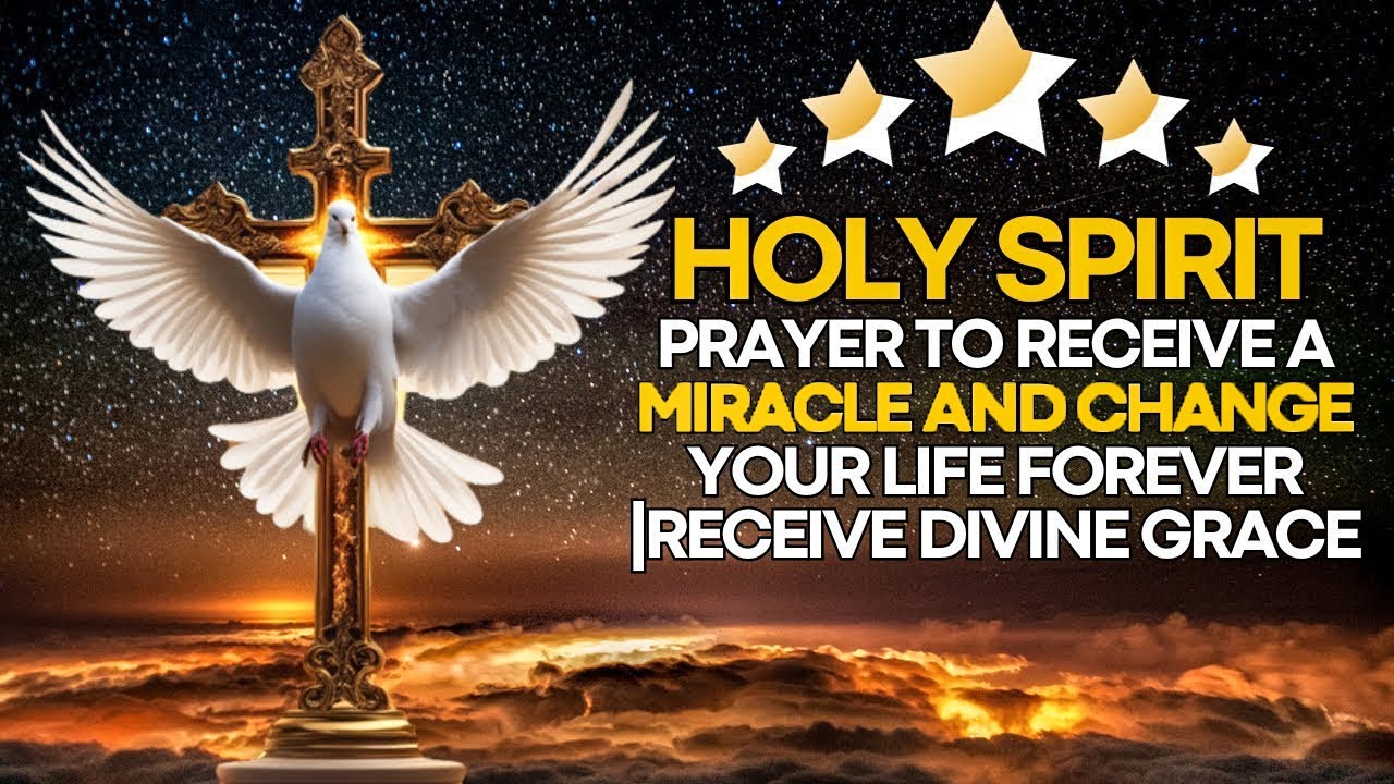 PRAYER OF THE HOLY SPIRIT TO RECEIVE A MIRACLE AND CHANGE YOUR LIFE ...