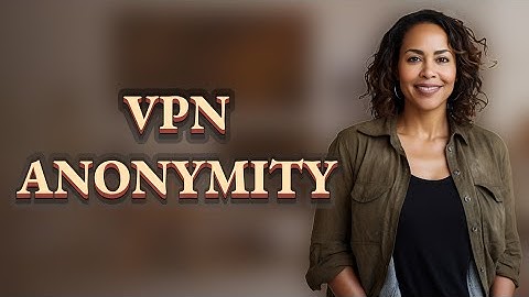Does a VPN Guarantee Complete Online Anonymity?