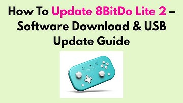 How To Update 8BitDo Lite 2 – Software Download & USB Update Guide