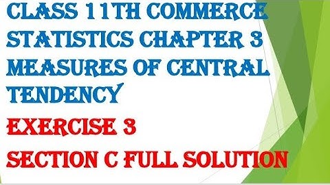 Class 11th commerce statistics chapter 3 measures of central tendency exercise 3 section c complete
