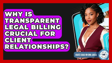 Why Is Transparent Legal Billing Crucial For Client Relationships? - Legal And HR SaaS Stack