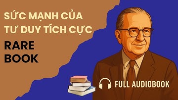 Sức Mạnh Của Tư Duy Tích Cực | Trọn Bộ Sách Nói của Norman Vincent Peale (Bài học thay đổi cuộc đời)