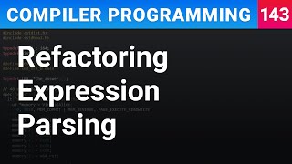 Refactoring Expression Parsing - Compiler Programming Ep143